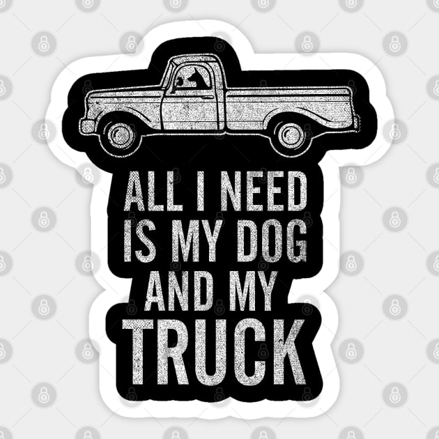 Country Dog - All I Need is My Dog and My Truck design Sticker by Vector Deluxe